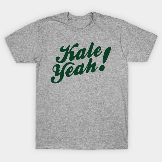 Kale Yeah! T-Shirt by PodDesignShop